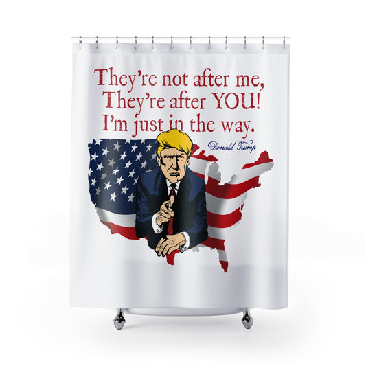 TRUMP - THEY'RE AFTER YOU: 100% Polyester Patriotic Trump Shower Curtain - FREE SHIPPING
