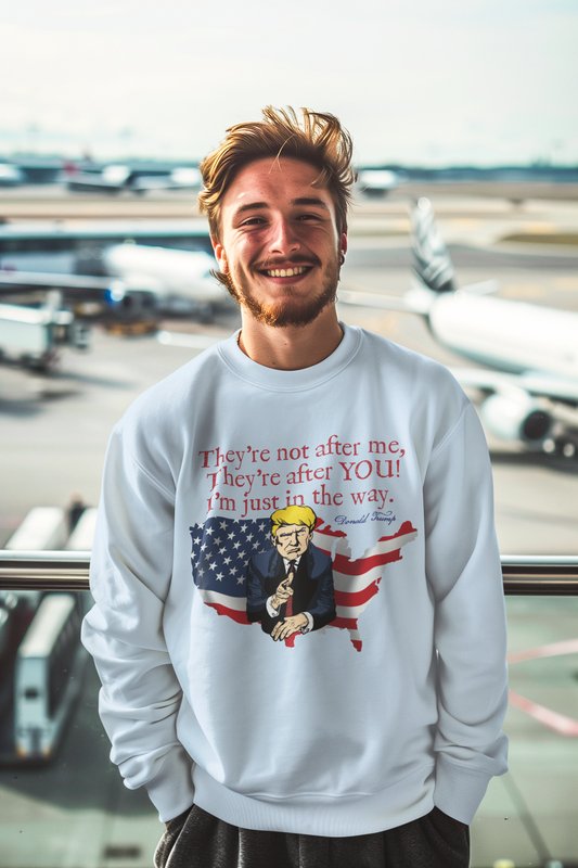 TRUMP - THEY'RE AFTER YOU Heavy Weight Patriotic Sweatshirt (S-5XL): Men's Gildan 18000 - FREE SHIPPING
