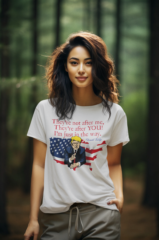 TRUMP - THEY'RE AFTER YOU Semi-Fitted Patriotic T-Shirt (S-3XL): Women's Gildan 5000L - FREE SHIPPING